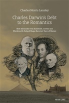 Charles Lansley, Charles Morris Lansley - Charles Darwin's Debt to the Romantics