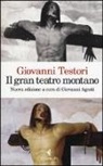 Giovanni Testori, G. Agosti - Il «Gran teatro montano». Saggi su Gaudenzio Ferrari