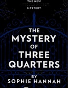 Sophie Hannah - The Mystery of Three Quarters