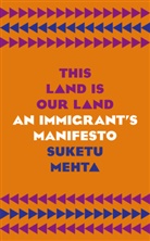 Suketu Mehta - This Land Is Our Land