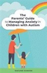 Raelene Dundon, Dundon Raelene - The Parents' Guide to Managing Anxiety in Children with Autism