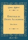 Dante Alighieri - Epistole Di Dante Allighieri: Edite E Inedite (Classic Reprint)