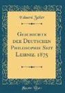 Eduard Zeller - Geschichte Der Deutschen Philosophie Seit Leibniz, 1875 (Classic Reprint)