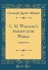 Christoph Martin Wieland - C. M. Wieland's Sämmtliche Werke, Vol. 1