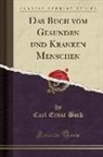 Carl Ernst Bock - Das Buch Vom Gesunden Und Kranken Menschen (Classic Reprint)