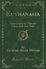 Christoph Martin Wieland - Euthanasia: Drey Gespräche Über Das Leben Nach Dem Tode (Classic Reprint)