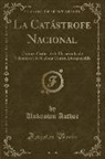 Unknown author - La Catástrofe Nacional: Crónica Gráfica de la Hecatombe de Valparaiso y de la Zona Central Desaparecida (Classic Reprint)