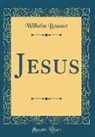 Wilhelm Bousset - Jesus (Classic Reprint)