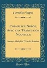 Cornelius Nepos - Cornelius Nepos; Avec Une Traduction Nouvelle: Eutrope; Abrégé de l'Histoire Romaine (Classic Reprint)