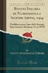 Societa Numismatica Italiana - Rivista Italiana Di Numismatica E Scienze Affini, 1904, Vol. 17: Pubblicata Per Cura Della Società Numismatica Italiana; Anno XVII (Classic Reprint)