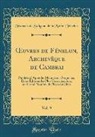 Francois De Salignac De Mothe-Fenelon, François De Salignac De Mothe-Fénelon - OEuvres de Fénelon, Archevêque de Cambrai, Vol. 9