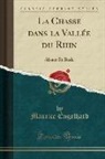 Maurice Engelhard - La Chasse Dans La Vallée Du Rhin: Alsace Et Bade (Classic Reprint)