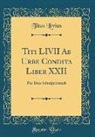 Titus Livius - Titi LIVII AB Urbe Condita Liber XXII: Für Den Schulgebrauch (Classic Reprint)
