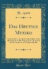 Th Armin - Das Heutige Mexiko: Land Und Bolt Unter Spaniens Herrschaft, Sowie Nach Erlangter Selbständigkeit; Unter Benutzung Der Zuverlässigsten Und