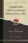Alfred Fleckeisen - Jahrbücher Für Classische Philologie, 1887, Vol. 33 (Classic Reprint)