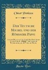 Oskar Panizza - Der Teutsche Michel Und Der Römische Papst: Altes Und Neues Aus Dem Kampfe Des Teutschtums Gegen Römisch-Wälsche Überlistung Und Bevormundung in 666 T