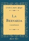 Giulio Cesare Allegri - La Bernarda: Comedia Rusticale (Classic Reprint)
