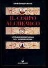 David G. White - Il corpo alchemico. Le tradizioni dei Siddha nell'India medievale