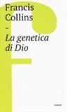 Francis S. Collins - La genetica di Dio