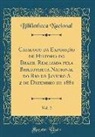 Bibliotheca Nacional - Catalogo Da Exposição de Historia Do Brazil Realizada Pela Bibliotheca Nacional Do Rio de Janeiro a 2 de Dezembro de 1881, Vol. 2 (Classic Reprint)