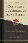 Benjamin Edme Charles Guerard - Cartulaire de l'Abbaye de Saint-Bertin (Classic Reprint)