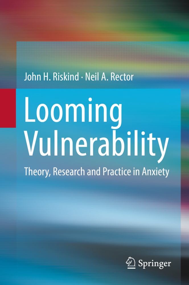 Neil A Rector, Neil A. Rector, John Riskind, John H Riskind, John H. Riskind - Looming Vulnerability - Theory, Research and Practice in Anxiety