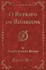 Camilo Castelo Branco - O Retrato de Ricardina (Classic Reprint)