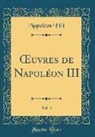 Napoleon III, Napoléon Iii - Oeuvres de Napoléon III, Vol. 4 (Classic Reprint)