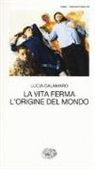 Lucia Calamaro - La vita ferma. L'origine del mondo