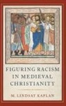 Lindsay Kaplan, Lindsay (Georgetown University) Kaplan, Lindsay (Professor of English Kaplan, M. Lindsay Kaplan - Figuring Racism in Medieval Christianity