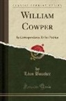 Leon Boucher - William Cowper: Sa Correspondance Et Ses Poésies (Classic Reprint)