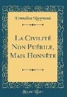 Emmeline Raymond - La Civilité Non Puérile, Mais Honnête (Classic Reprint)
