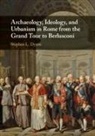 Stephen L Dyson, Stephen L. Dyson, Stephen L. (State University of New York Dyson, Dyson Stephen L. - Archaeology, Ideology, and Urbanism in Rome From the Grand Tour to