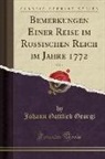 Johann Gottlieb Georgi - Bemerkungen Einer Reise Im Russischen Reich Im Jahre 1772, Vol. 1 (Classic Reprint)