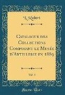 L. Robert - Catalogue Des Collections Composant Le Musée d'Artillerie En 1889, Vol. 4 (Classic Reprint)