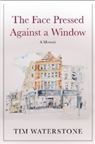 Tim Waterstone, Tim (Author) Waterstone - A Face Pressed to a Window