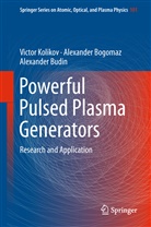 Alexande Bogomaz, Alexander Bogomaz, Alexande Budin, Alexander Budin, Victo Kolikov, Victor Kolikov - Powerful Pulsed Plasma Generators