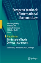 Marc Bungenberg, Michae Hahn, Michael Hahn, Christoph Herrmann, Christoph Herrmann et al, Till Müller-Ibold - The Future of Trade Defence Instruments