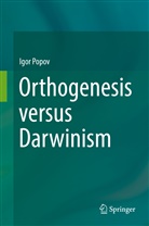 Igor Popov - Orthogenesis versus Darwinism