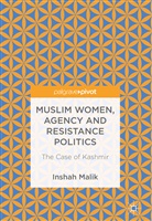 Inshah Malik - Muslim Women, Agency and Resistance Politics
