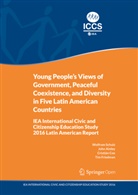 Joh Ainley, John Ainley, Cristián Cox, Cristián et al Cox, Tim Friedman, Wolfra Schulz... - Young People's Views of Government, Peaceful Coexistence, and Diversity in Five Latin American Countries