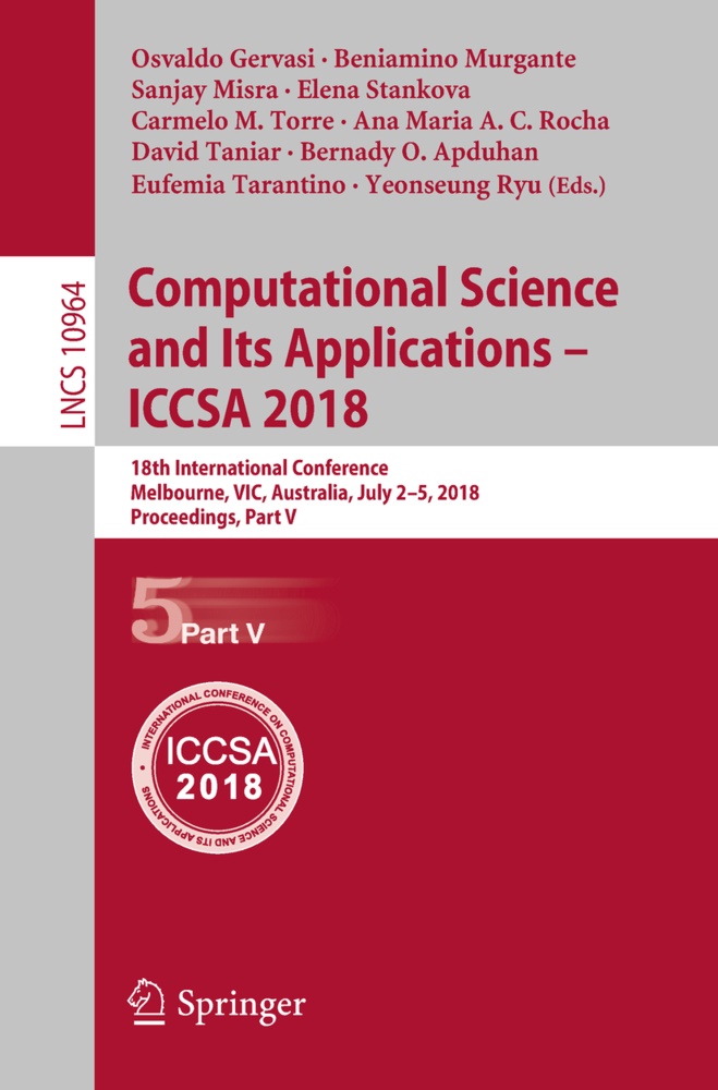 Bernady O. Apduhan, Osvaldo Gervasi, Sanjay Misra, Sanjay Misra et al, Beniamin Murgante, … - Computational Science and Its Applications - ICCSA 2018 18th International Conference, Melbourne, VIC, Australia, July 2-5, 2018, Proceedings, Part V