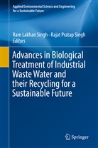 Ra Lakhan Singh, Ram Lakhan Singh, Pratap Singh, Pratap Singh, Rajat Pratap Singh, Ram Lakhan Singh - Advances in Biological Treatment of Industrial Waste Water and their Recycling for a Sustainable Future