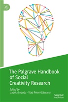 Vlad Petre Gl¿veanu, Vlad Petre Glaveanu, Vlad Petre Glăveanu, Izabel Lebuda, Izabela Lebuda, Petre Glaveanu... - The Palgrave Handbook of Social Creativity Research