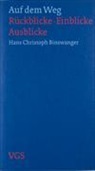 Hans Christoph Binswanger - Auf dem Weg - Rückblicke - Einblicke - Ausblicke