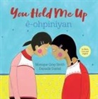 Monique Gray Smith, Danielle Daniel, Cree Literacy Network - You Hold Me Up / Ê-Ohpiniyan
