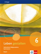 Marku Birner, Markus Birner, Kat Flexeder-Asen, Andrea Frölich, Andreas Frölich, Marku Birner... - Leben gestalten, Ausgabe Bayern Gymnasium ab 2017: Leben gestalten 6. Ausgabe Bayern