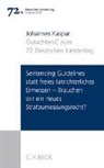 Johannes Kaspar - Verhandlungen des 72. Deutschen Juristentages Leipzig 2018 Bd. I: Gutachten Teil C: Sentencing Guidelines versus freies tatrichterliches Ermessen - Brauchen wir ein neues Strafzumessungsrecht?