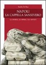 Aurelio De Rose, O. Fioretto - Napoli, la Cappella San Severo. La storia, le opere, gli artisti