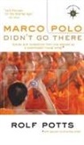 Rolf Potts - Marco Polo Didn't Go There